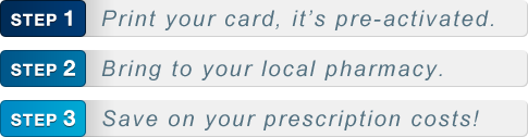 Step 1: Print your coupon, it's pre-activated. Step 2: Bring to your local pharmacy. Step 3: Save on your prescription costs!